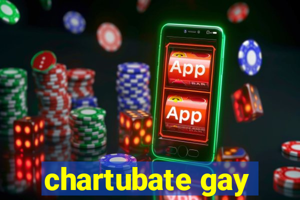 chartubate gay